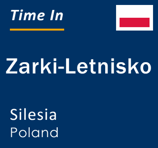 Current local time in Zarki-Letnisko, Silesia, Poland