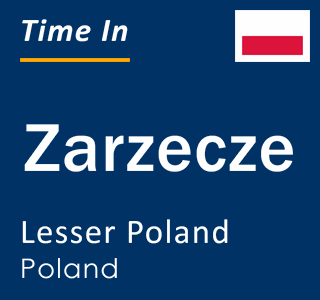 Current local time in Zarzecze, Lesser Poland, Poland