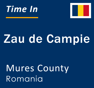 Current local time in Zau de Campie, Mures County, Romania