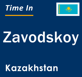 Current local time in Zavodskoy, Kazakhstan