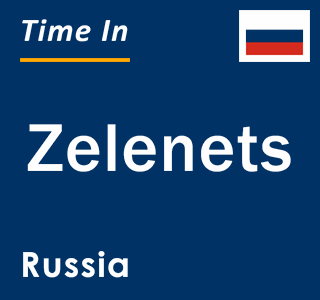 Current local time in Zelenets, Russia
