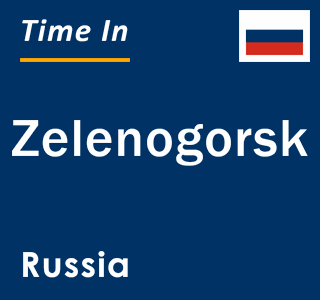 Current local time in Zelenogorsk, Russia