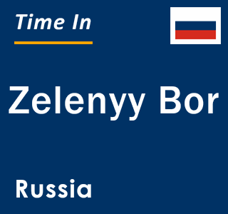 Current local time in Zelenyy Bor, Russia