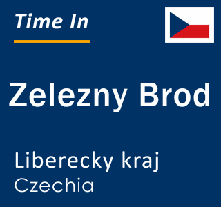 Current local time in Zelezny Brod, Liberecky kraj, Czechia