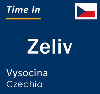Current local time in Zeliv, Vysocina, Czechia