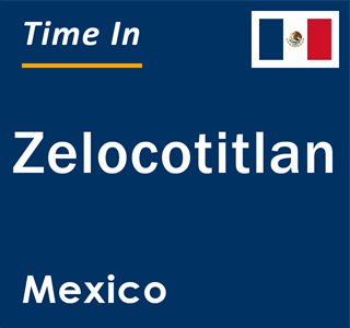 Current local time in Zelocotitlan, Mexico