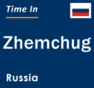 Current local time in Zhemchug, Russia