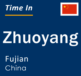 Current local time in Zhuoyang, Fujian, China