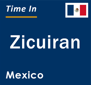 Current local time in Zicuiran, Mexico