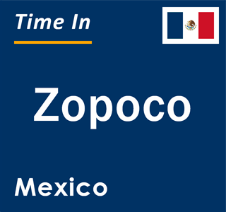 Current local time in Zopoco, Mexico