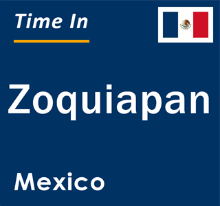 Current local time in Zoquiapan, Mexico