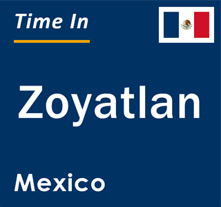 Current local time in Zoyatlan, Mexico
