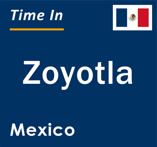 Current local time in Zoyotla, Mexico