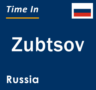 Current local time in Zubtsov, Russia