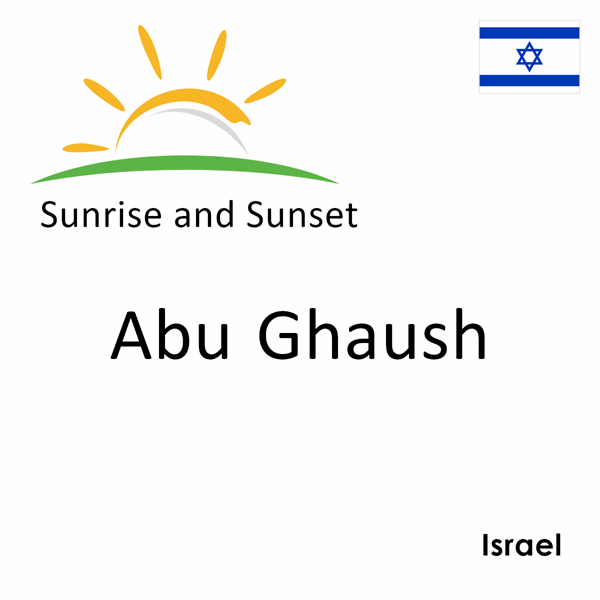 Sunrise and sunset times for Abu Ghaush, Israel