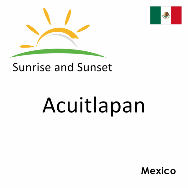 Sunrise and sunset times for Acuitlapan, Mexico