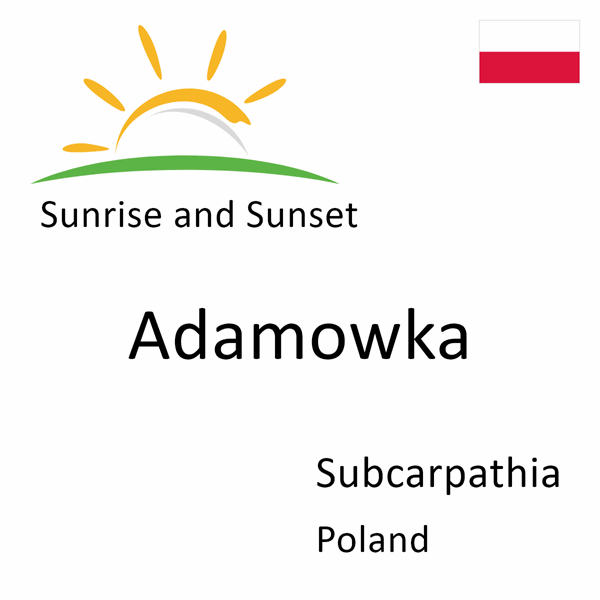 Sunrise and sunset times for Adamowka, Subcarpathia, Poland