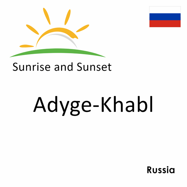 Sunrise and sunset times for Adyge-Khabl, Russia