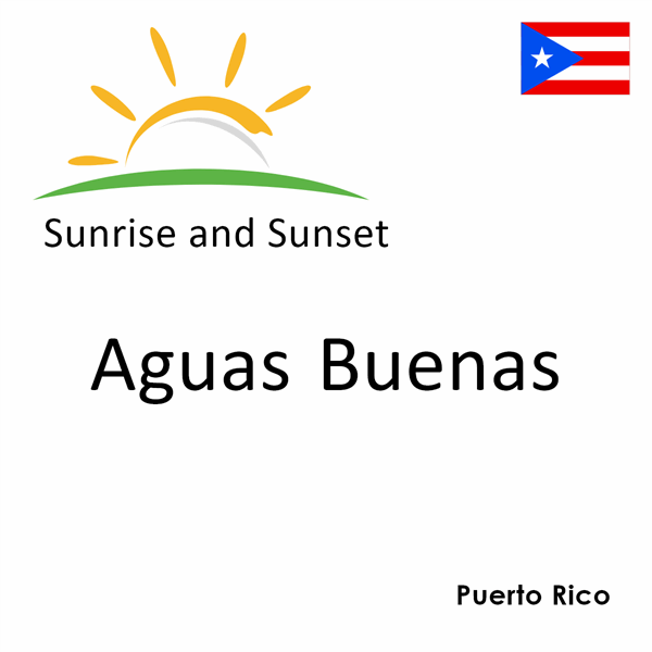 Sunrise and sunset times for Aguas Buenas, Puerto Rico