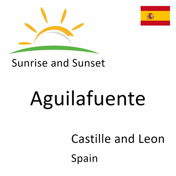 Sunrise and sunset times for Aguilafuente, Castille and Leon, Spain