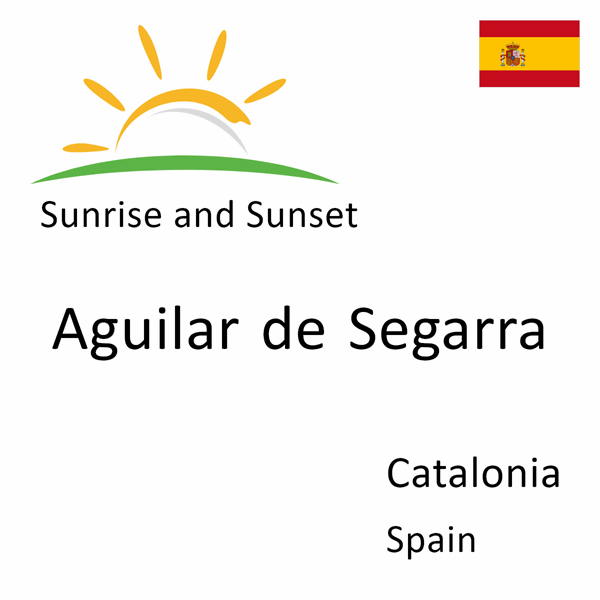 Sunrise and sunset times for Aguilar de Segarra, Catalonia, Spain