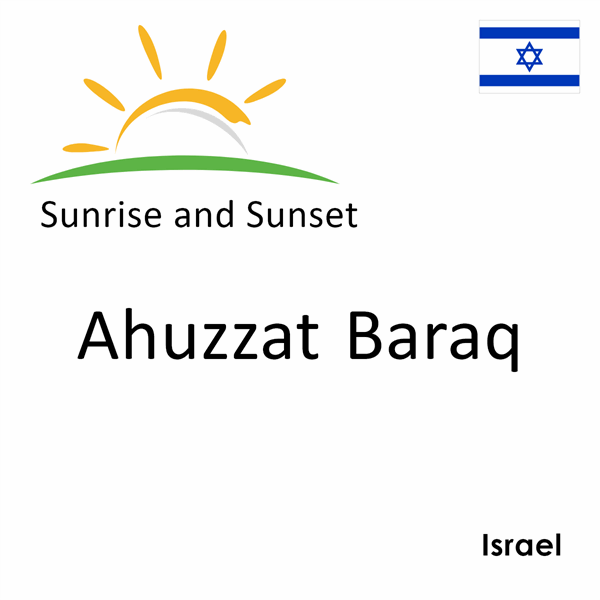 Sunrise and sunset times for Ahuzzat Baraq, Israel