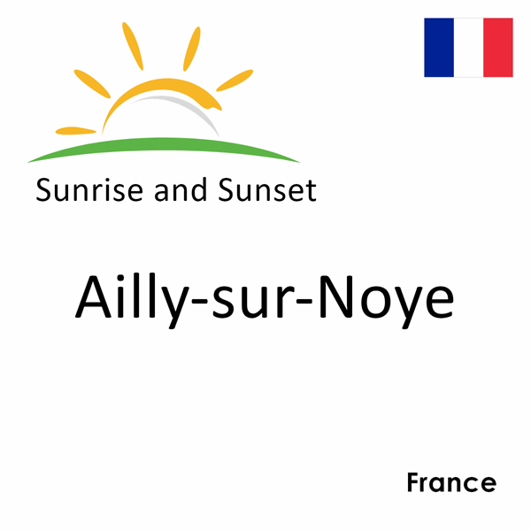 Sunrise and sunset times for Ailly-sur-Noye, France