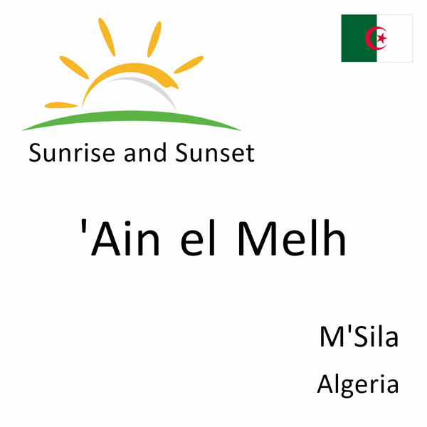 Sunrise and sunset times for 'Ain el Melh, M'Sila, Algeria