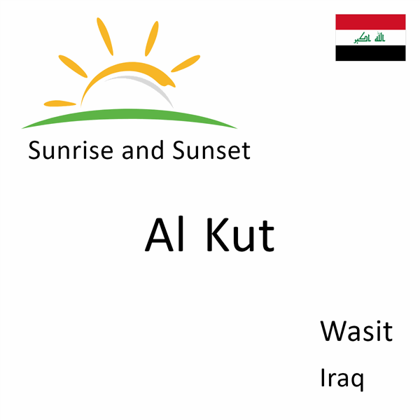 Sunrise and sunset times for Al Kut, Wasit, Iraq