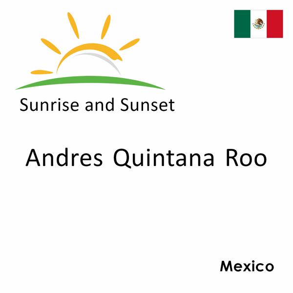 Sunrise and sunset times for Andres Quintana Roo, Mexico