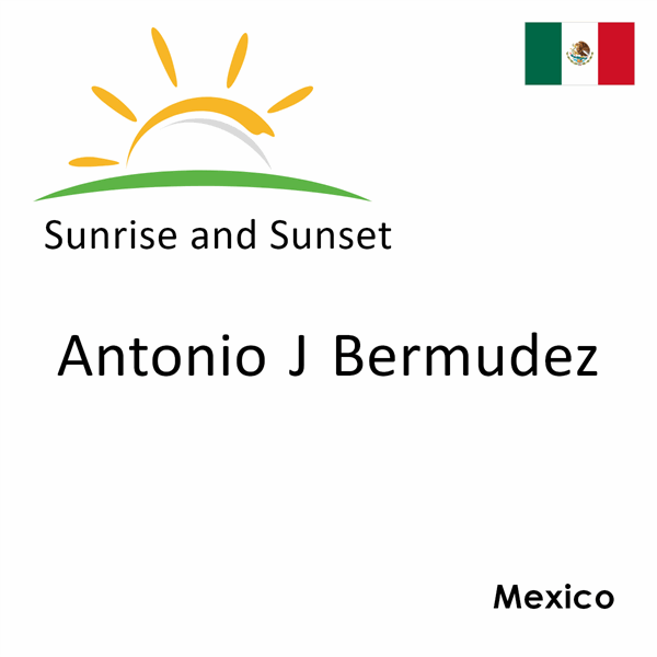 Sunrise and sunset times for Antonio J Bermudez, Mexico
