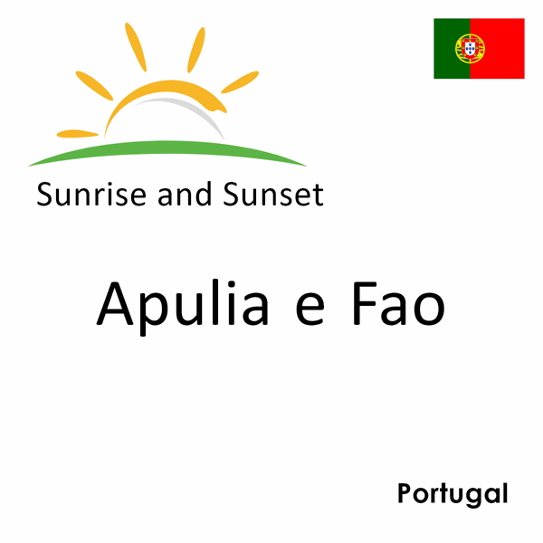 Sunrise and sunset times for Apulia e Fao, Portugal