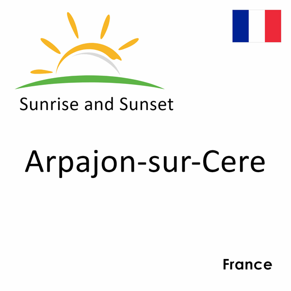 Sunrise and sunset times for Arpajon-sur-Cere, France