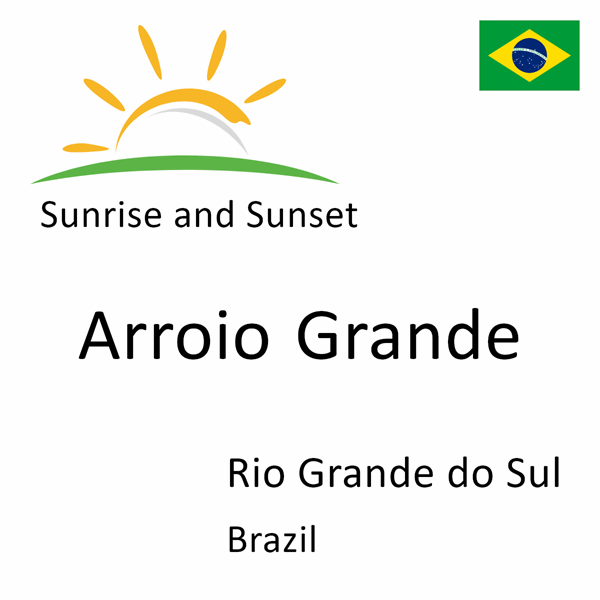 Sunrise and sunset times for Arroio Grande, Rio Grande do Sul, Brazil