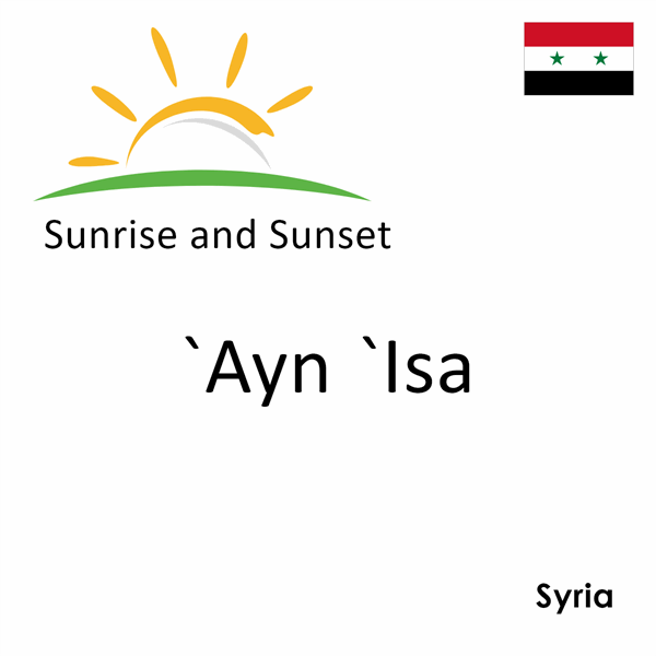 Sunrise and sunset times for `Ayn `Isa, Syria
