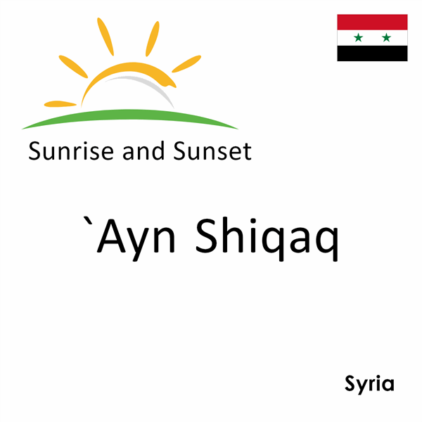 Sunrise and sunset times for `Ayn Shiqaq, Syria