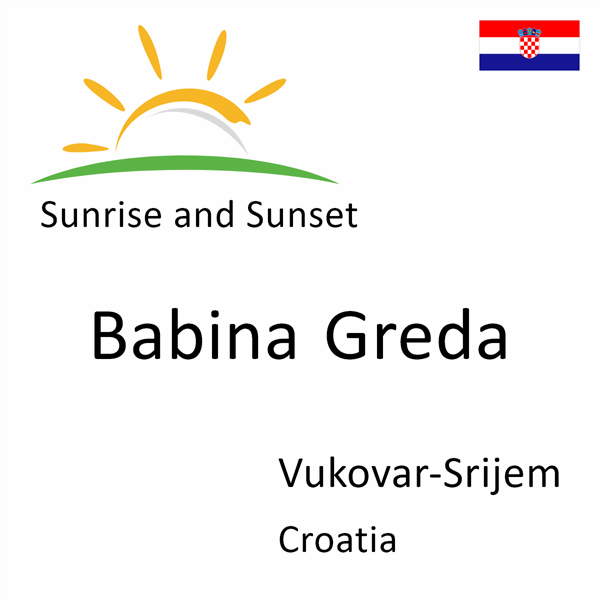Sunrise and sunset times for Babina Greda, Vukovar-Srijem, Croatia
