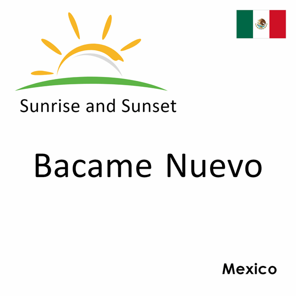 Sunrise and sunset times for Bacame Nuevo, Mexico