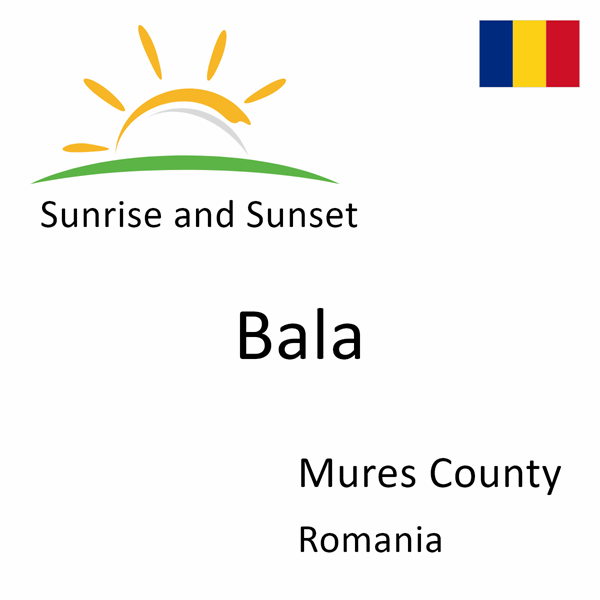Sunrise and sunset times for Bala, Mures County, Romania
