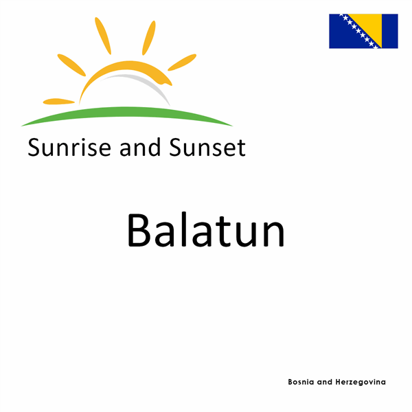Sunrise and sunset times for Balatun, Bosnia and Herzegovina