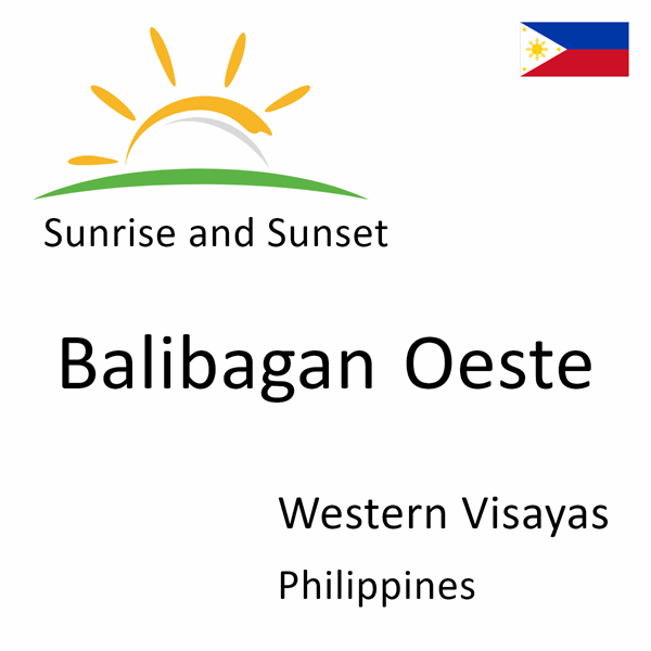 Sunrise and sunset times for Balibagan Oeste, Western Visayas, Philippines