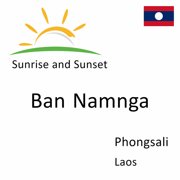 Sunrise and sunset times for Ban Namnga, Phongsali, Laos