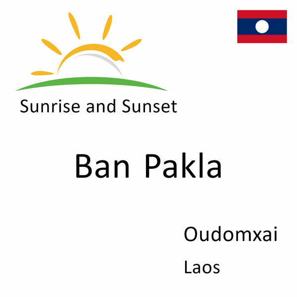 Sunrise and sunset times for Ban Pakla, Oudomxai, Laos