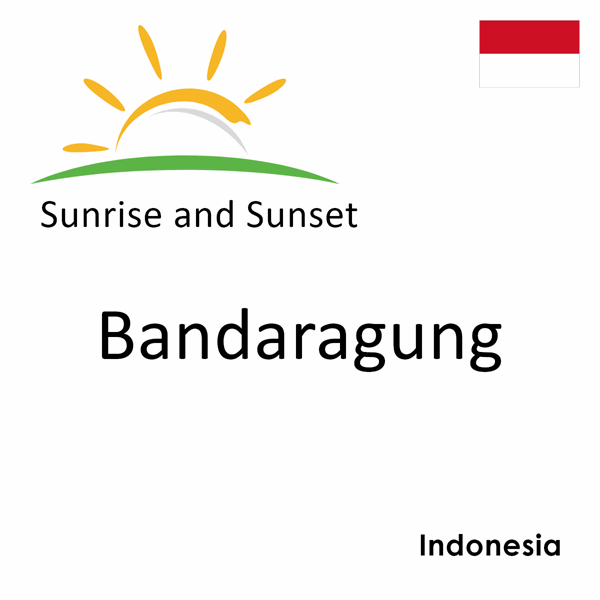 Sunrise and sunset times for Bandaragung, Indonesia