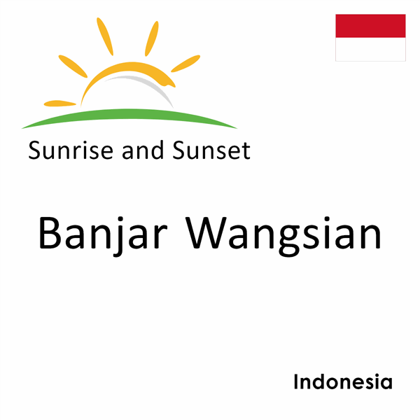 Sunrise and sunset times for Banjar Wangsian, Indonesia
