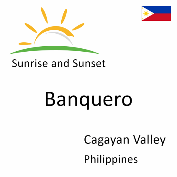 Sunrise and sunset times for Banquero, Cagayan Valley, Philippines