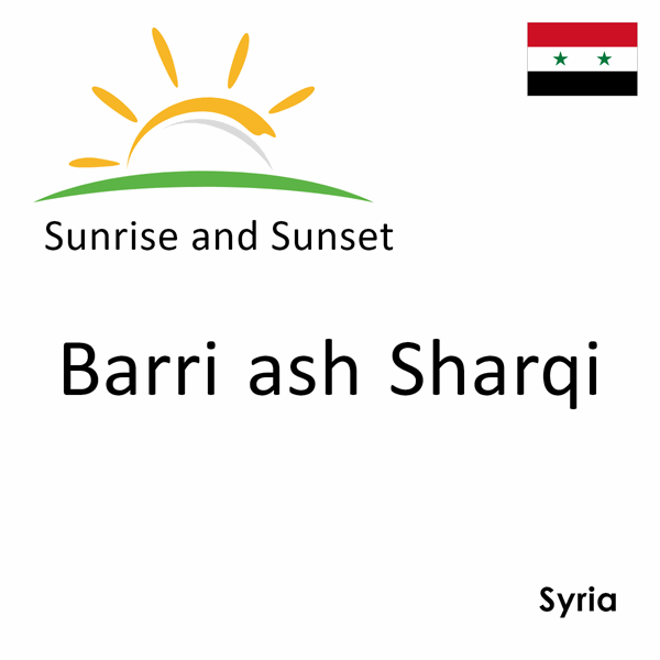 Sunrise and sunset times for Barri ash Sharqi, Syria