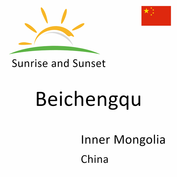 Sunrise and sunset times for Beichengqu, Inner Mongolia, China