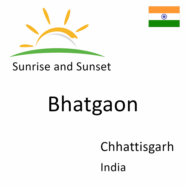Sunrise and sunset times for Bhatgaon, Chhattisgarh, India