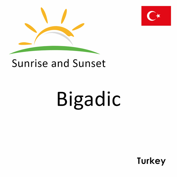 Sunrise and sunset times for Bigadic, Turkey